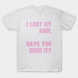 I lost my soul T-Shirt